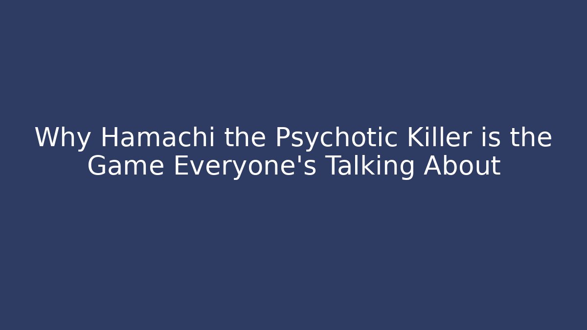 Why Hamachi the Psychotic Killer is the Game Everyone’s Talking About
