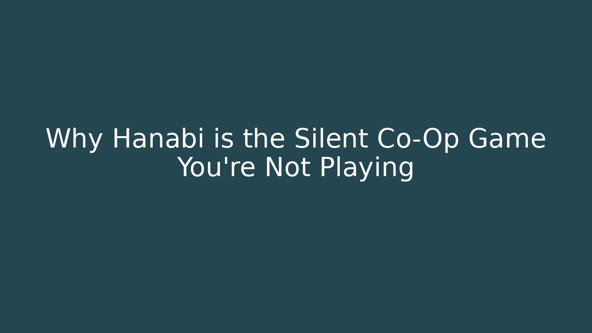 Why Hanabi is the Silent Co-Op Game You're Not Playing