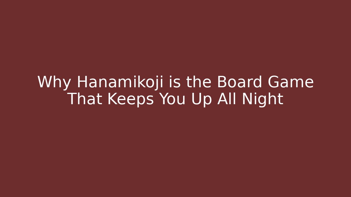 Why Hanamikoji is the Board Game That Keeps You Up All Night