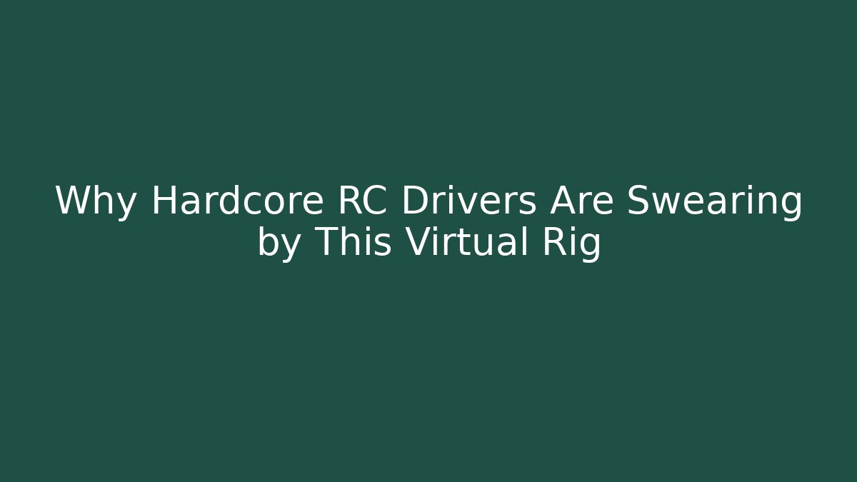 Why Hardcore RC Drivers Are Swearing by This Virtual Rig
