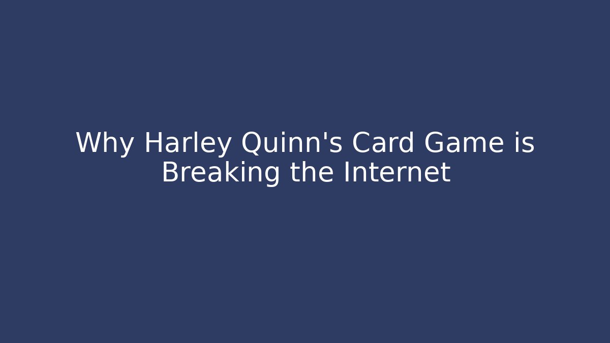 Why Harley Quinn's Card Game is Breaking the Internet - Felix Cat Insurance