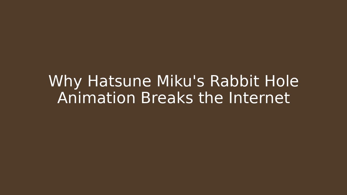 Why Hatsune Miku’s Rabbit Hole Animation Breaks the Internet