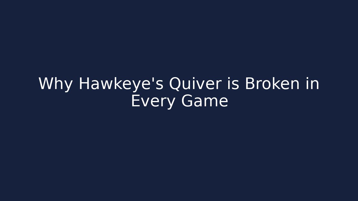 Why Hawkeye's Quiver is Broken in Every Game