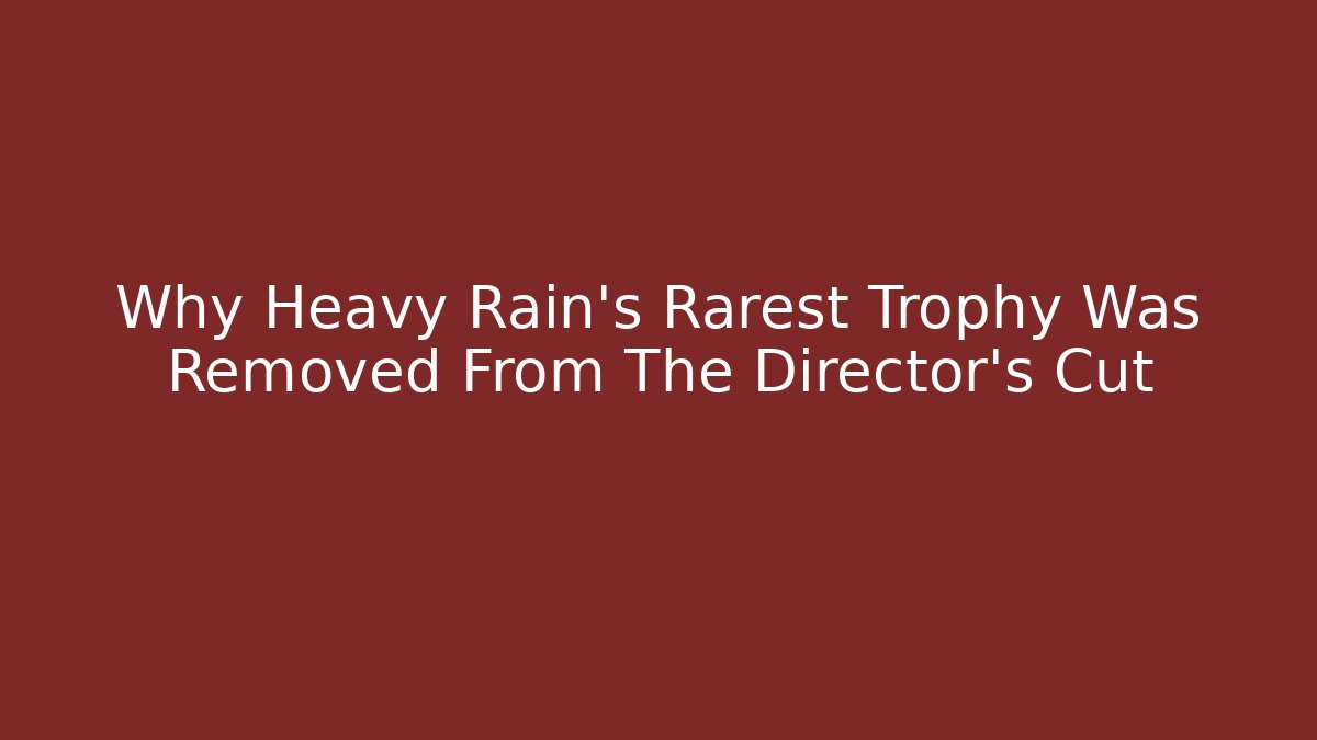 Why Heavy Rain’s Rarest Trophy Was Removed From The Director’s Cut