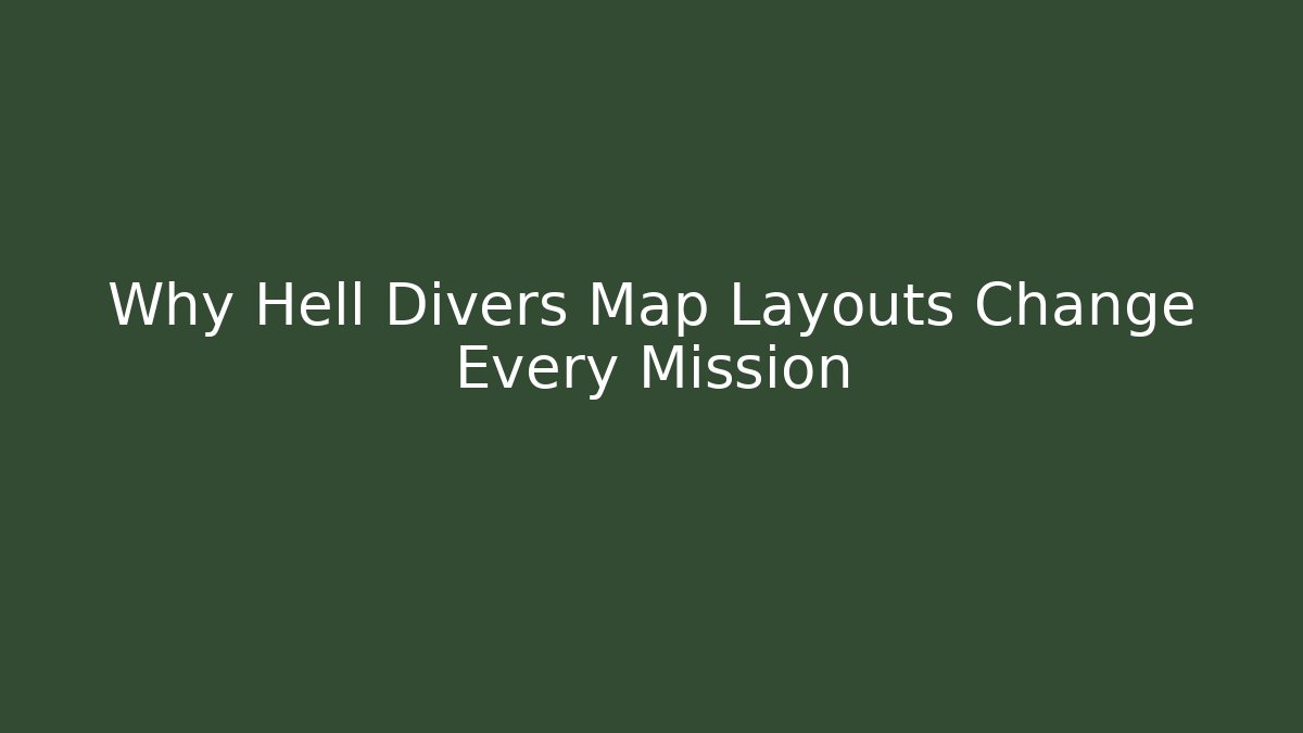 Why Hell Divers Map Layouts Change Every Mission