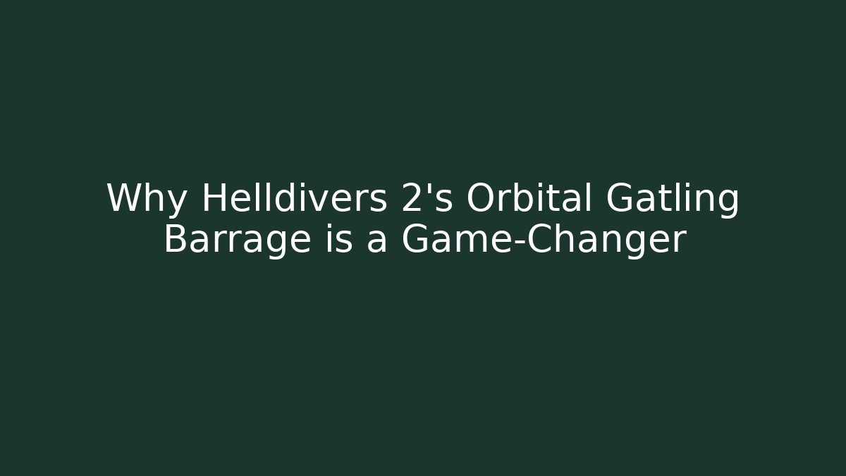 Why Helldivers 2's Orbital Gatling Barrage is a Game-Changer - Felix Cat Insurance