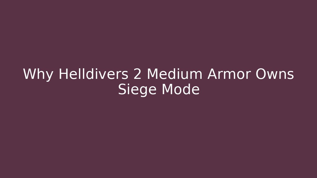 Why Helldivers 2 Medium Armor Owns Siege Mode