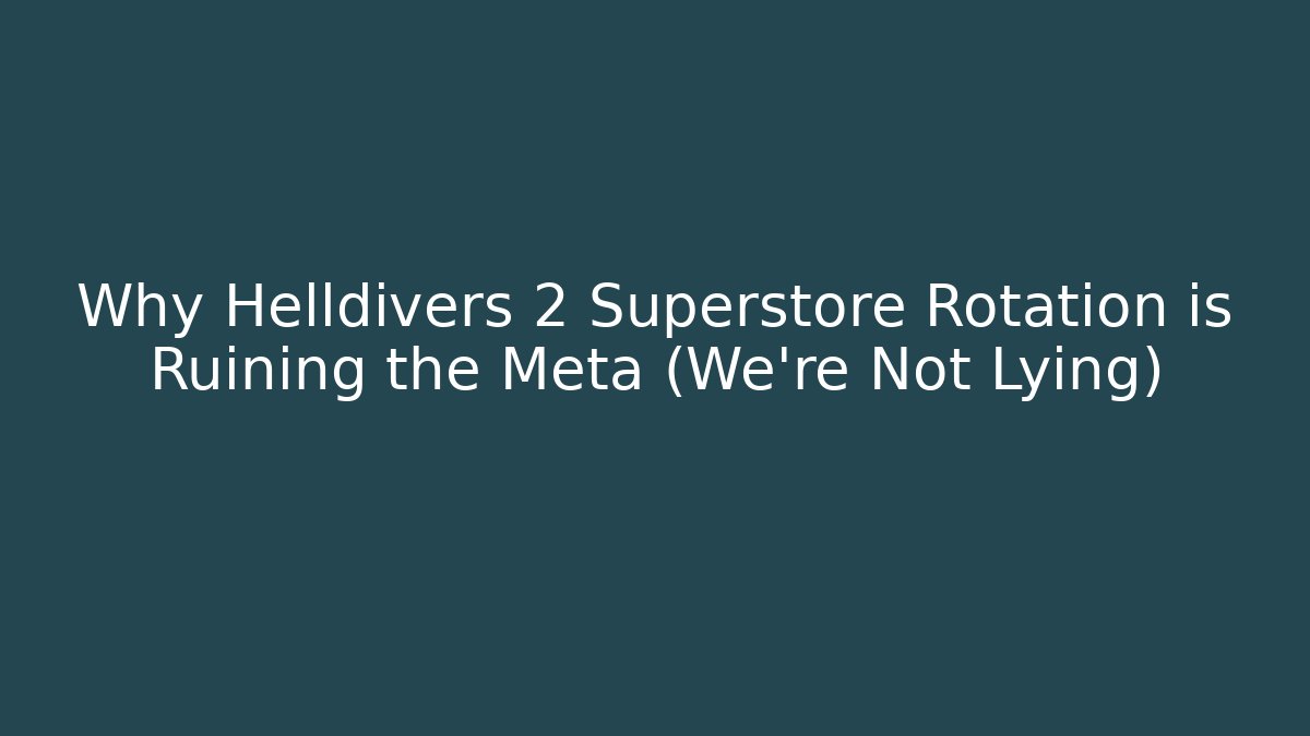Why Helldivers 2 Superstore Rotation is Ruining the Meta (We're Not Lying) - Felix Cat Insurance