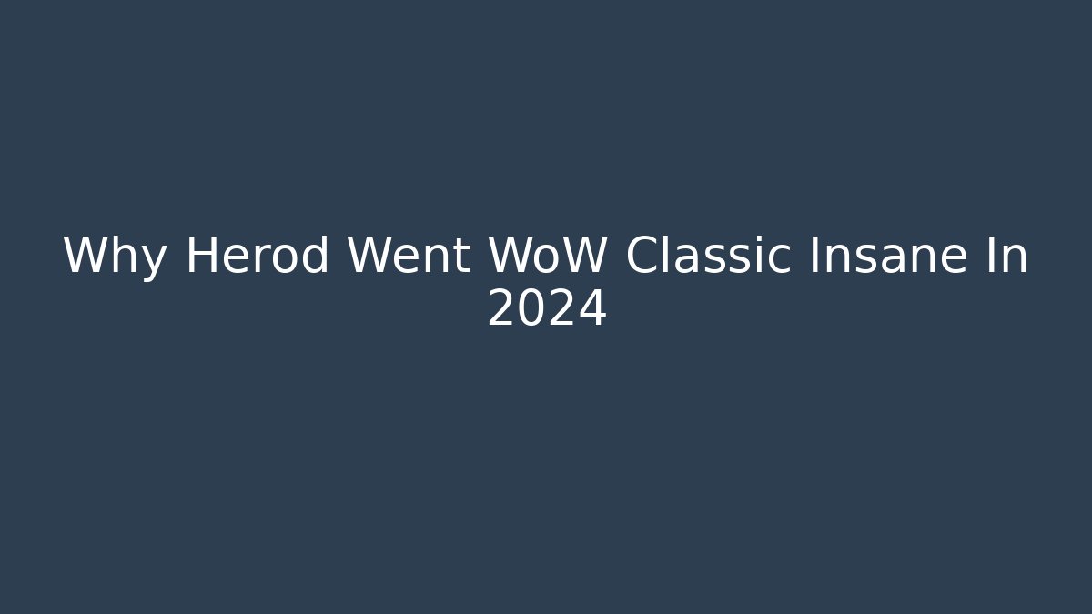 Why Herod Went WoW Classic Insane In 2024