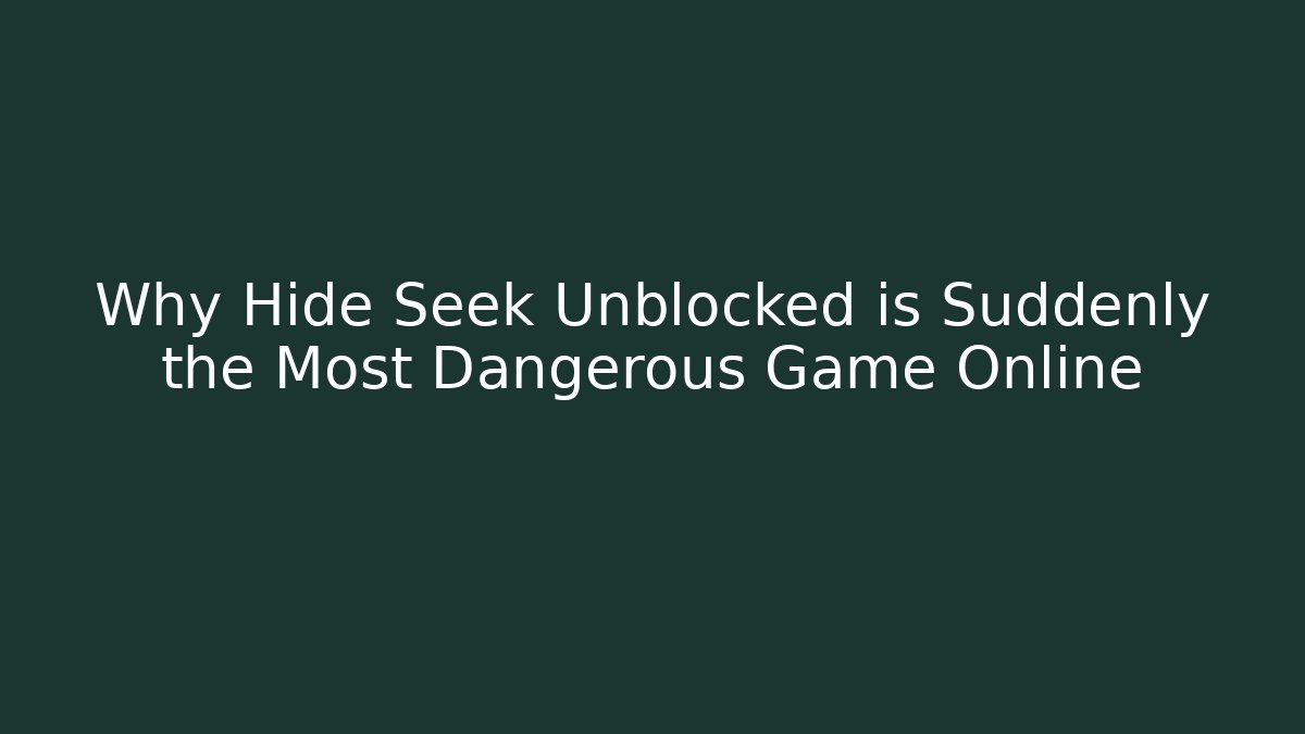Why Hide Seek Unblocked is Suddenly the Most Dangerous Game Online