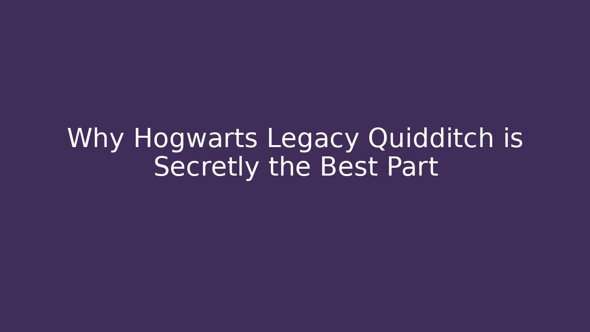 Why Hogwarts Legacy Quidditch is Secretly the Best Part