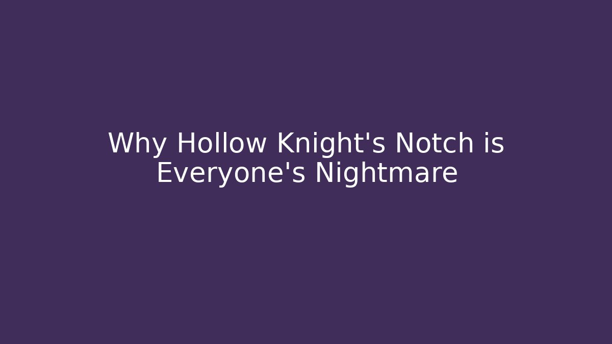 Why Hollow Knight's Notch is Everyone's Nightmare - Felix Cat Insurance