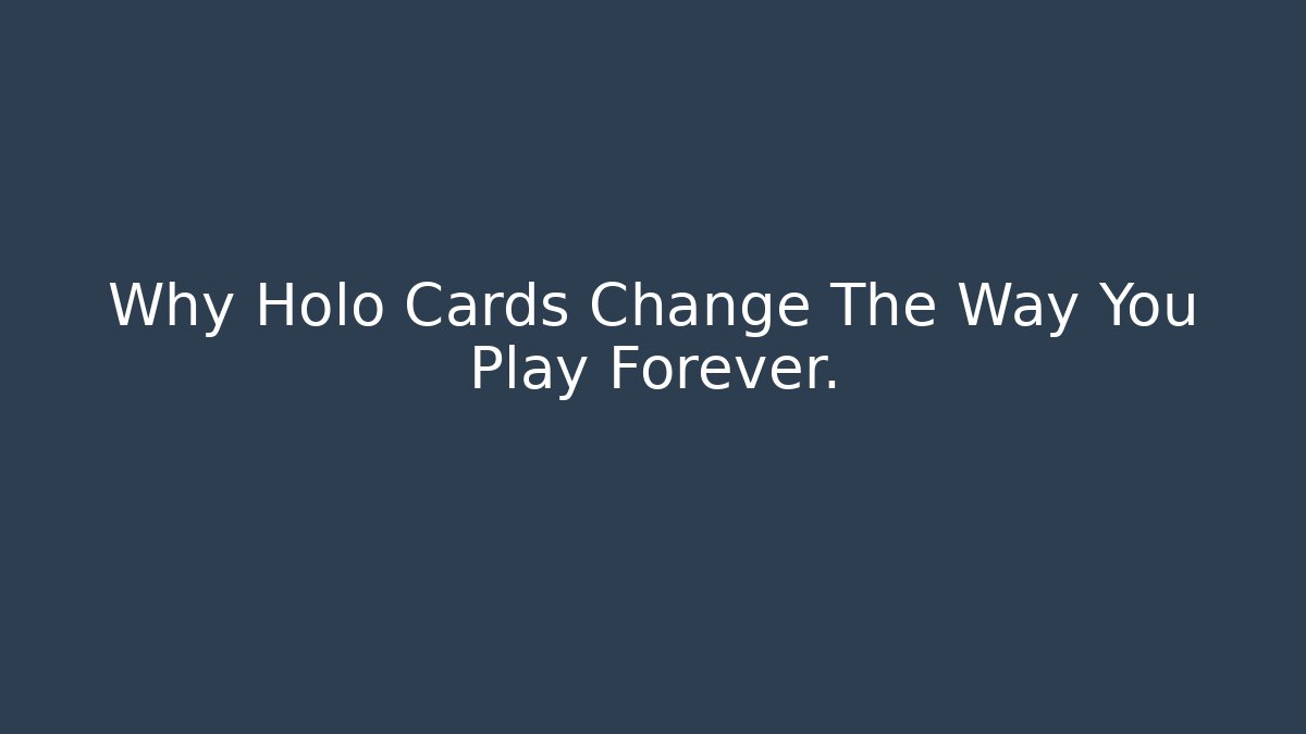 Why Holo Cards Change The Way You Play Forever.