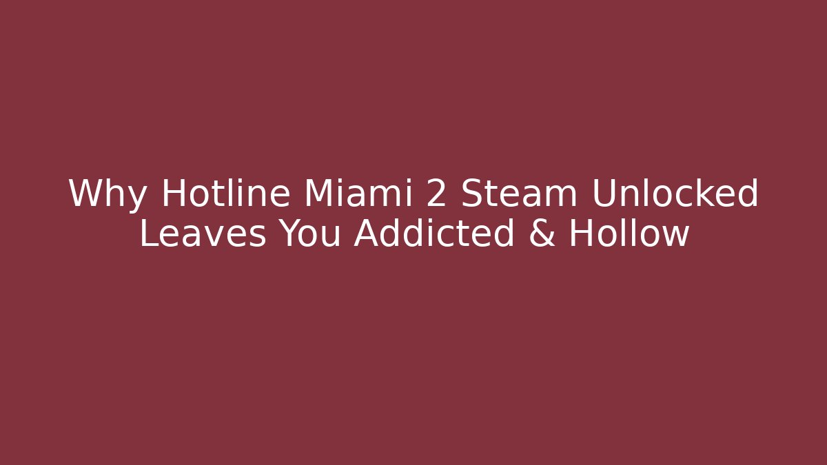 Why Hotline Miami 2 Steam Unlocked Leaves You Addicted & Hollow