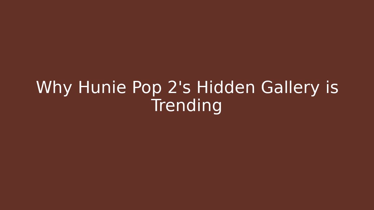 Why Hunie Pop 2’s Hidden Gallery is Trending