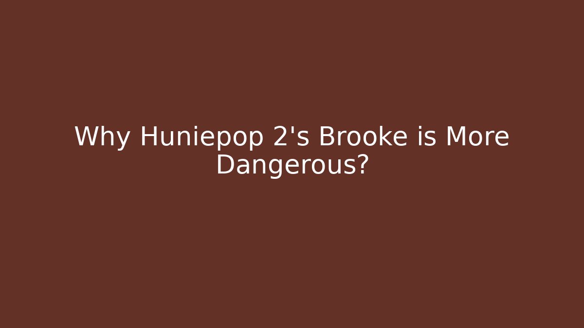Why Huniepop 2's Brooke is More Dangerous?