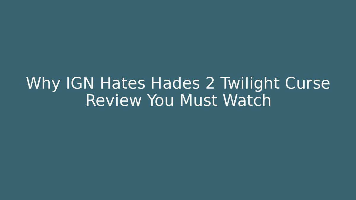Why IGN Hates Hades 2 Twilight Curse Review You Must Watch