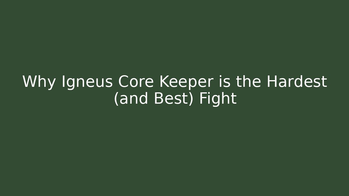 Why Igneus Core Keeper is the Hardest (and Best) Fight