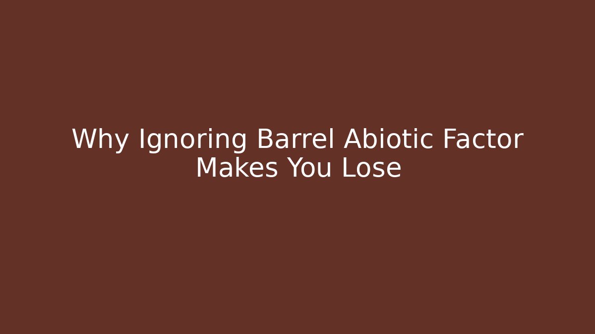 Why Ignoring Barrel Abiotic Factor Makes You Lose - Felix Cat Insurance