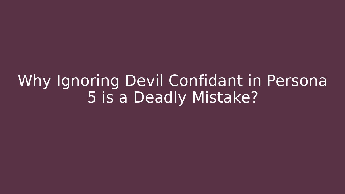 Why Ignoring Devil Confidant in Persona 5 is a Deadly Mistake?