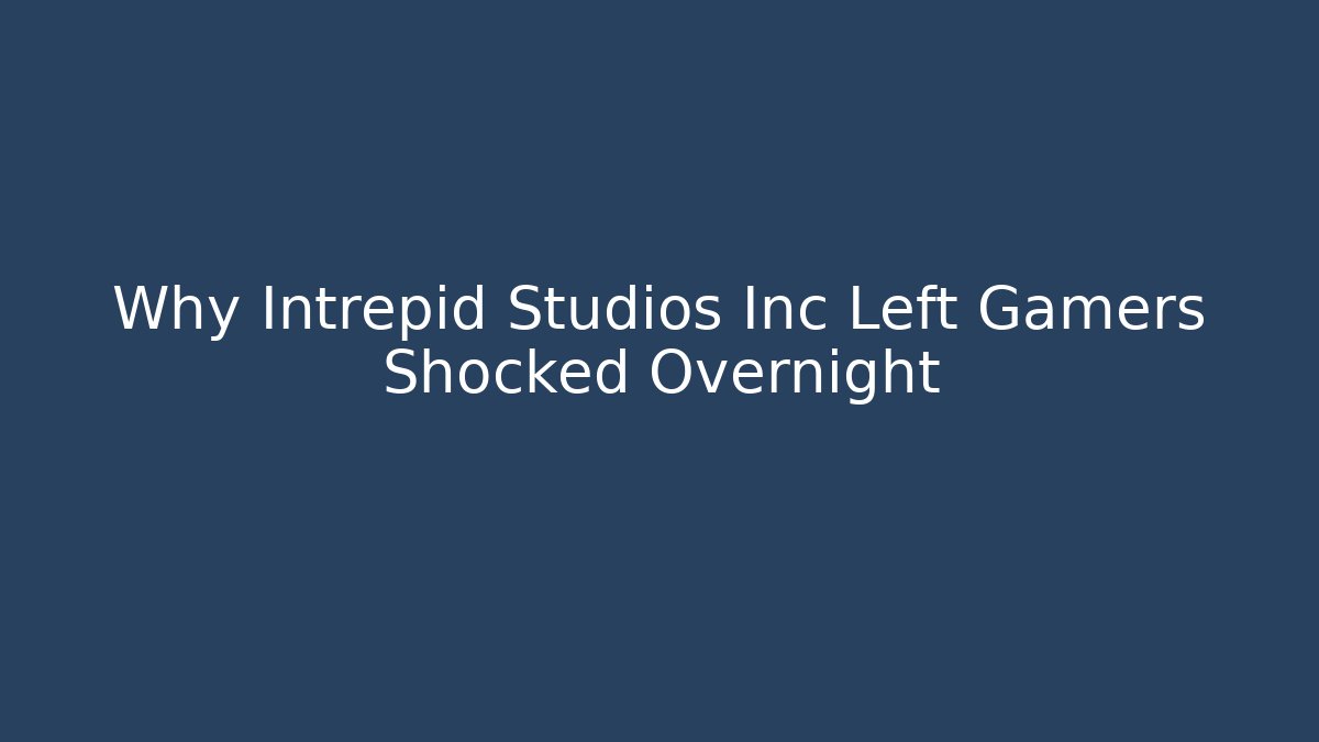 Why Intrepid Studios Inc Left Gamers Shocked Overnight