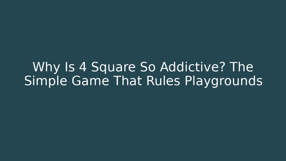 Why Is 4 Square So Addictive? The Simple Game That Rules Playgrounds - Felix Cat Insurance