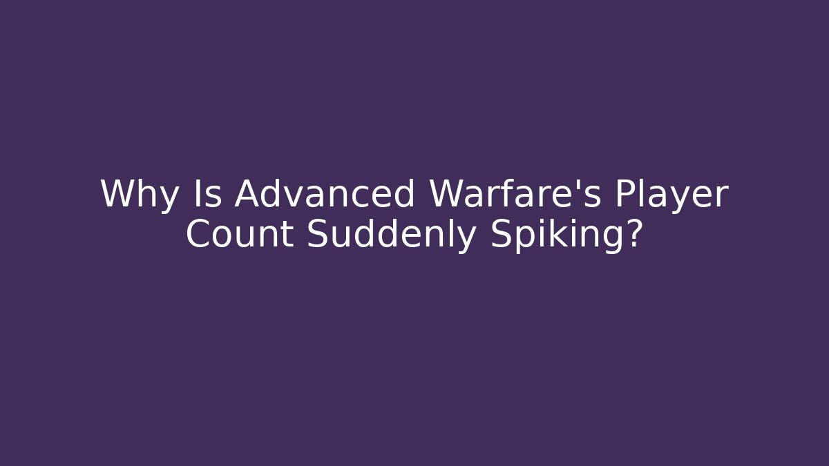 Why Is Advanced Warfare's Player Count Suddenly Spiking? - Felix Cat Insurance