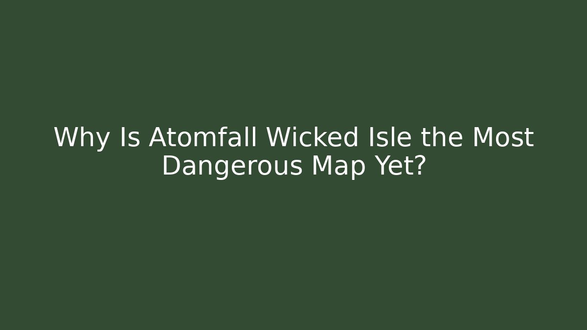Why Is Atomfall Wicked Isle the Most Dangerous Map Yet? - Felix Cat Insurance