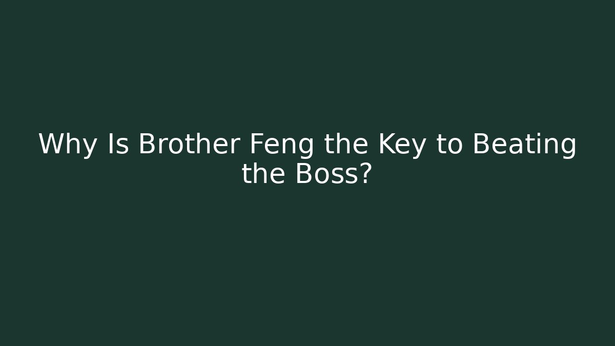 Why Is Brother Feng the Key to Beating the Boss? - Felix Cat Insurance
