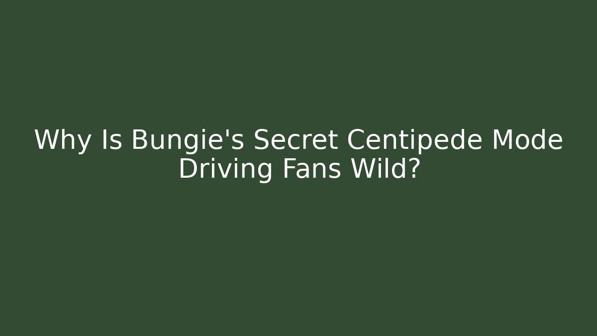 Why Is Bungie’s Secret Centipede Mode Driving Fans Wild?