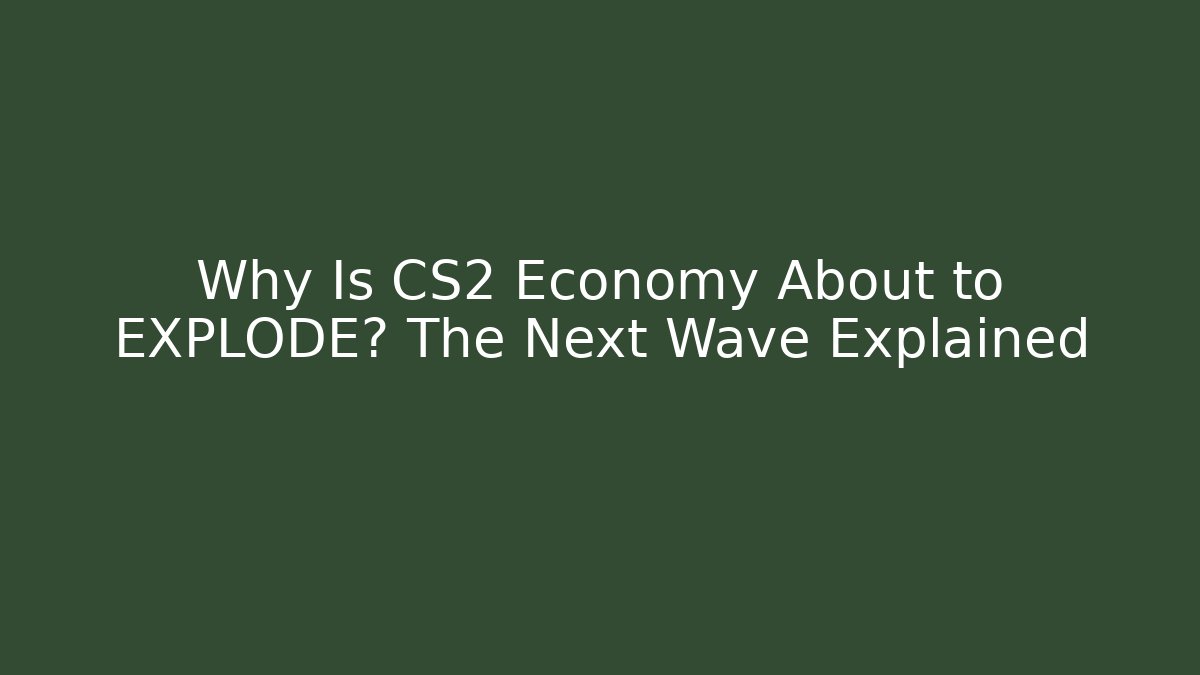 Why Is CS2 Economy About to EXPLODE? The Next Wave Explained