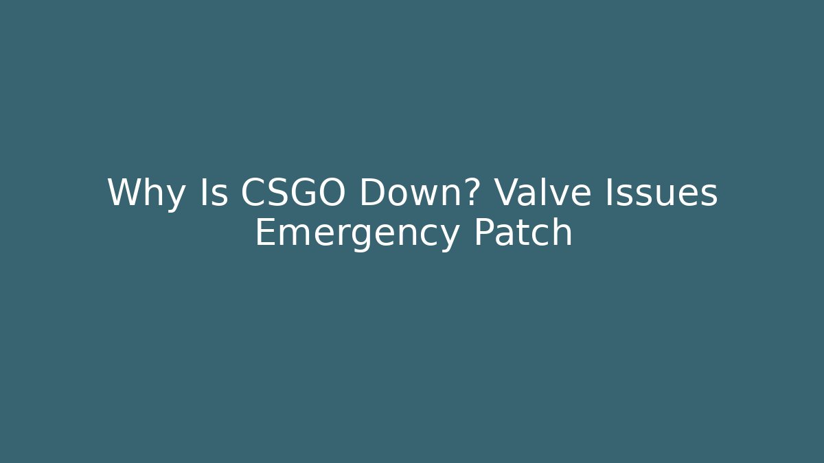 Why Is CSGO Down? Valve Issues Emergency Patch - Felix Cat Insurance