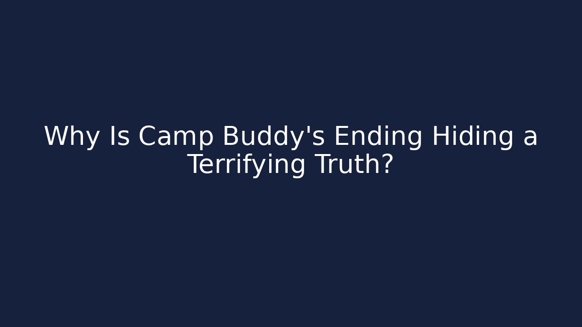 Why Is Camp Buddy's Ending Hiding a Terrifying Truth?