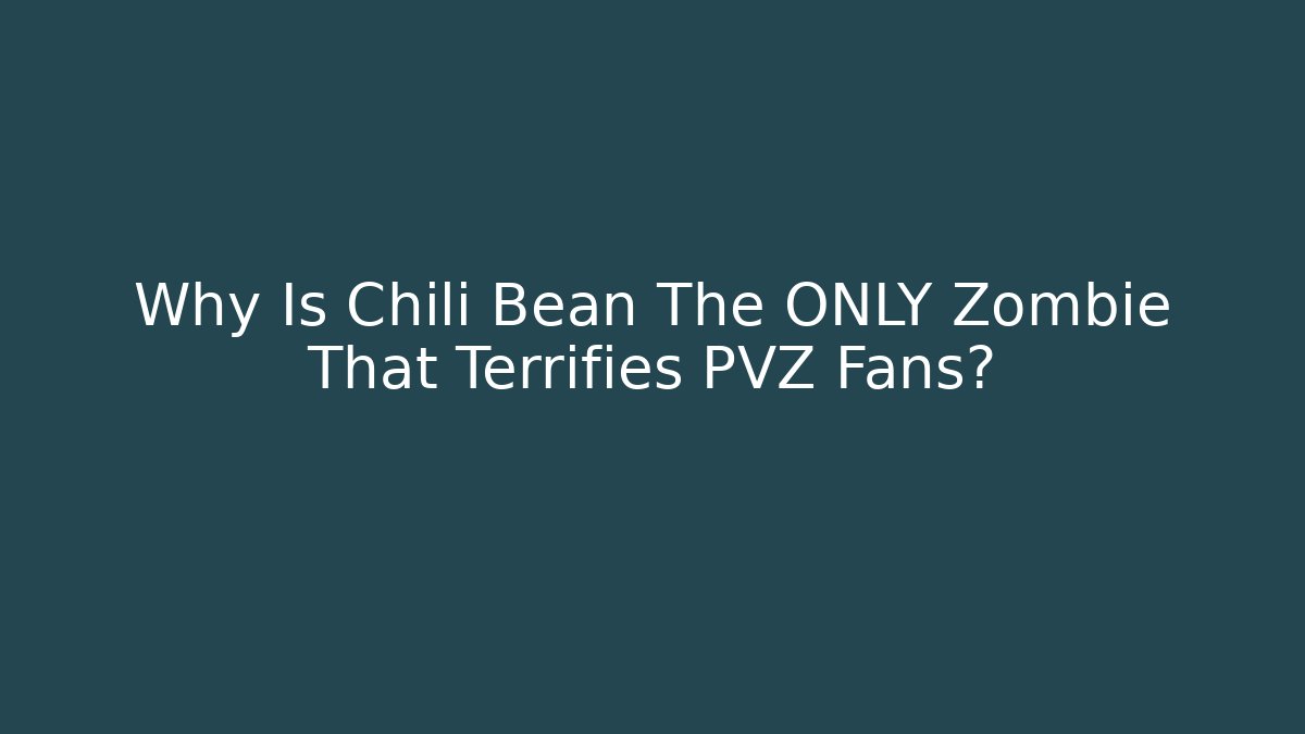 Why Is Chili Bean The ONLY Zombie That Terrifies PVZ Fans? - Felix Cat Insurance