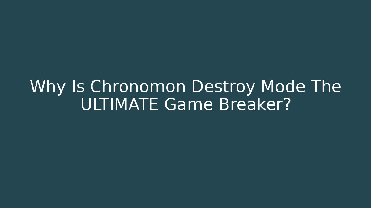 Why Is Chronomon Destroy Mode The ULTIMATE Game Breaker? - Felix Cat Insurance
