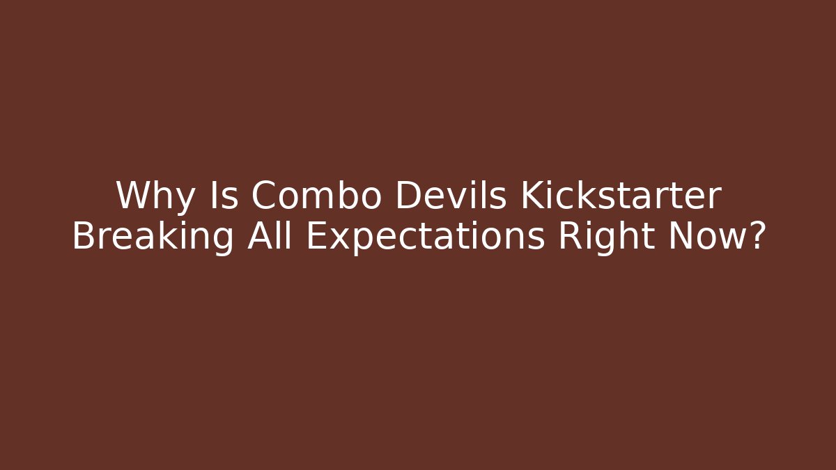 Why Is Combo Devils Kickstarter Breaking All Expectations Right Now?