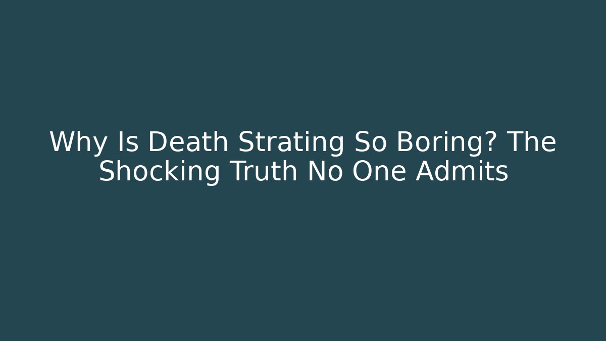 Why Is Death Strating So Boring? The Shocking Truth No One Admits