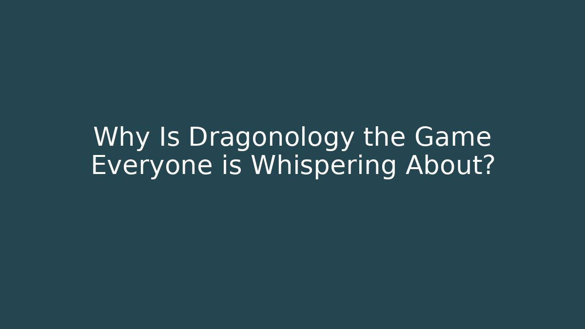 Why Is Dragonology the Game Everyone is Whispering About?
