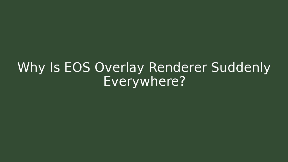 Why Is EOS Overlay Renderer Suddenly Everywhere?