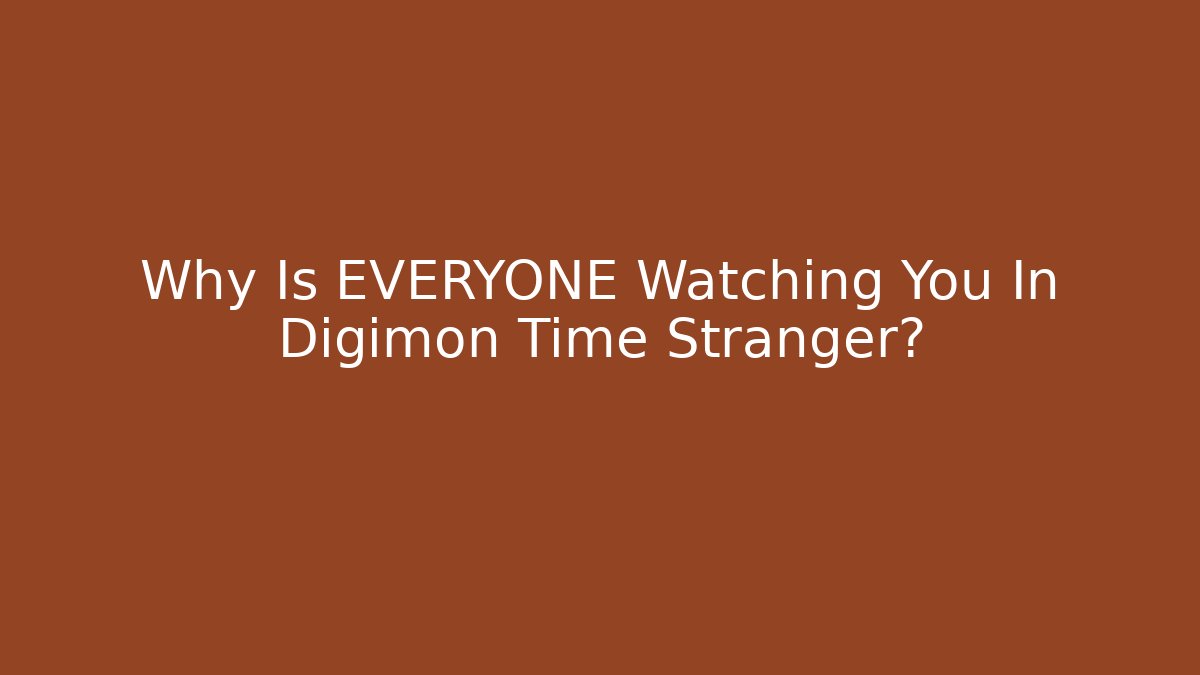 Why Is EVERYONE Watching You In Digimon Time Stranger?