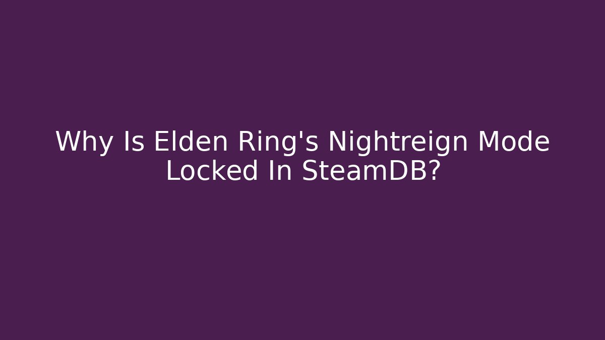 Why Is Elden Ring’s Nightreign Mode Locked In SteamDB?
