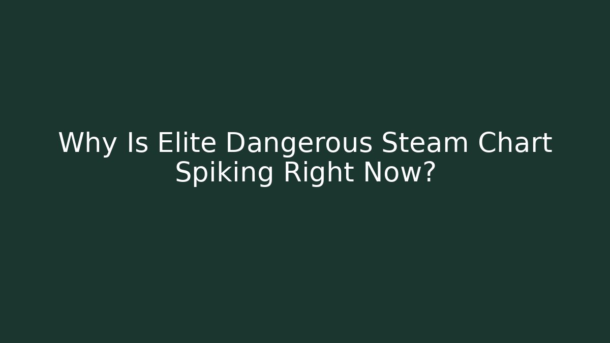 Why Is Elite Dangerous Steam Chart Spiking Right Now?