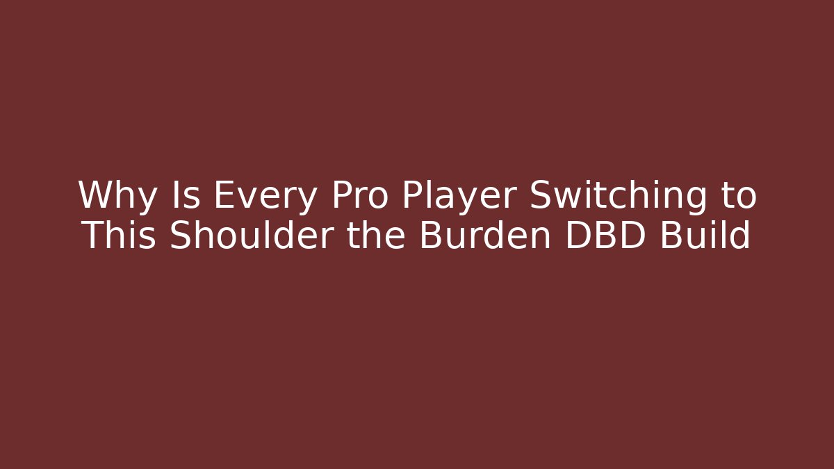 Why Is Every Pro Player Switching to This Shoulder the Burden DBD Build - Felix Cat Insurance