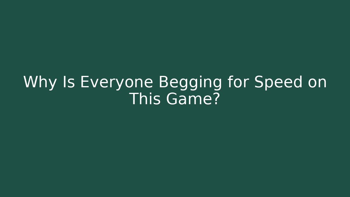 Why Is Everyone Begging for Speed on This Game?