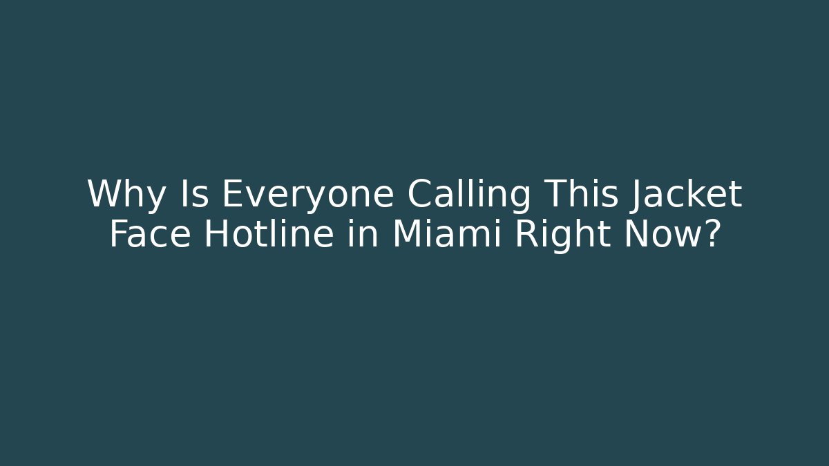 Why Is Everyone Calling This Jacket Face Hotline in Miami Right Now?