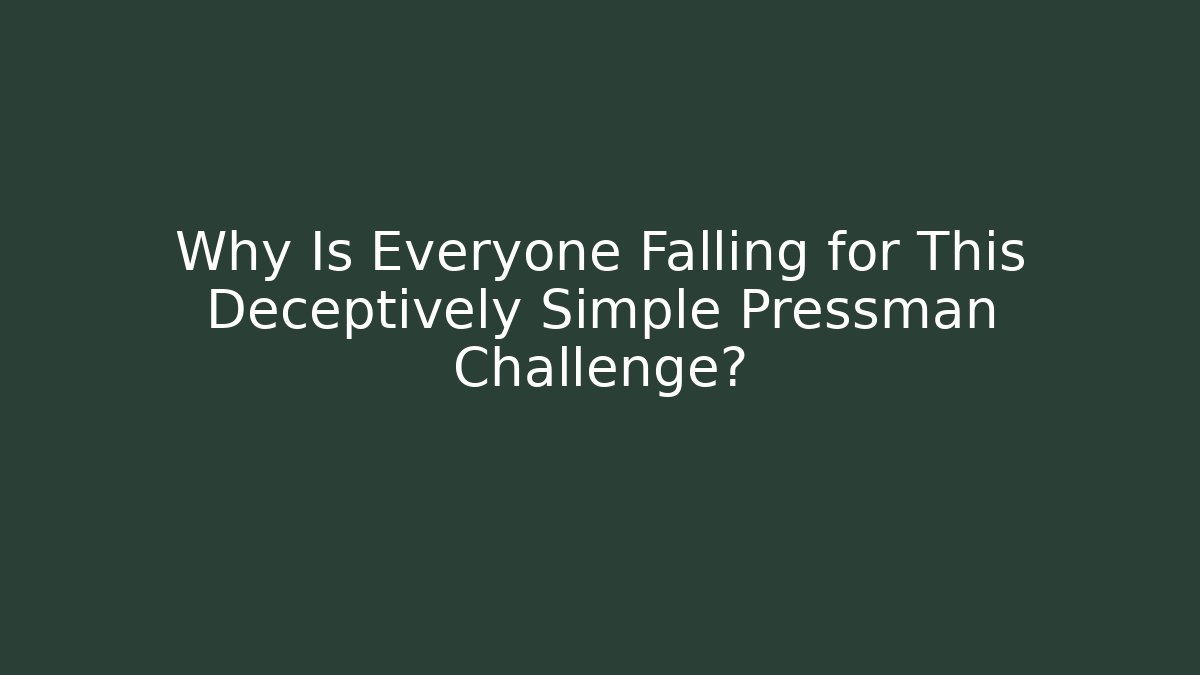 Why Is Everyone Falling for This Deceptively Simple Pressman Challenge?