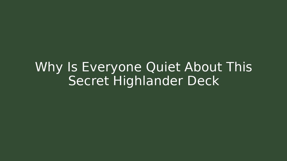 Why Is Everyone Quiet About This Secret Highlander Deck