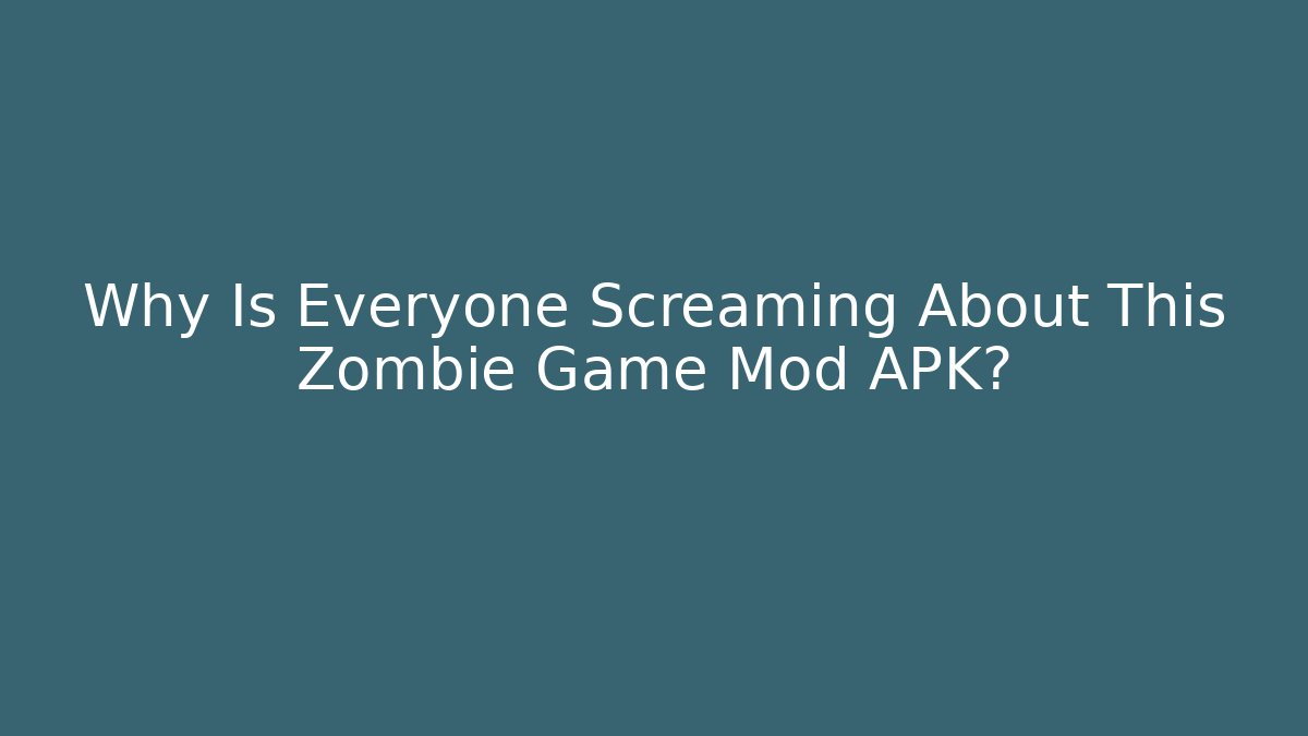 Why Is Everyone Screaming About This Zombie Game Mod APK?