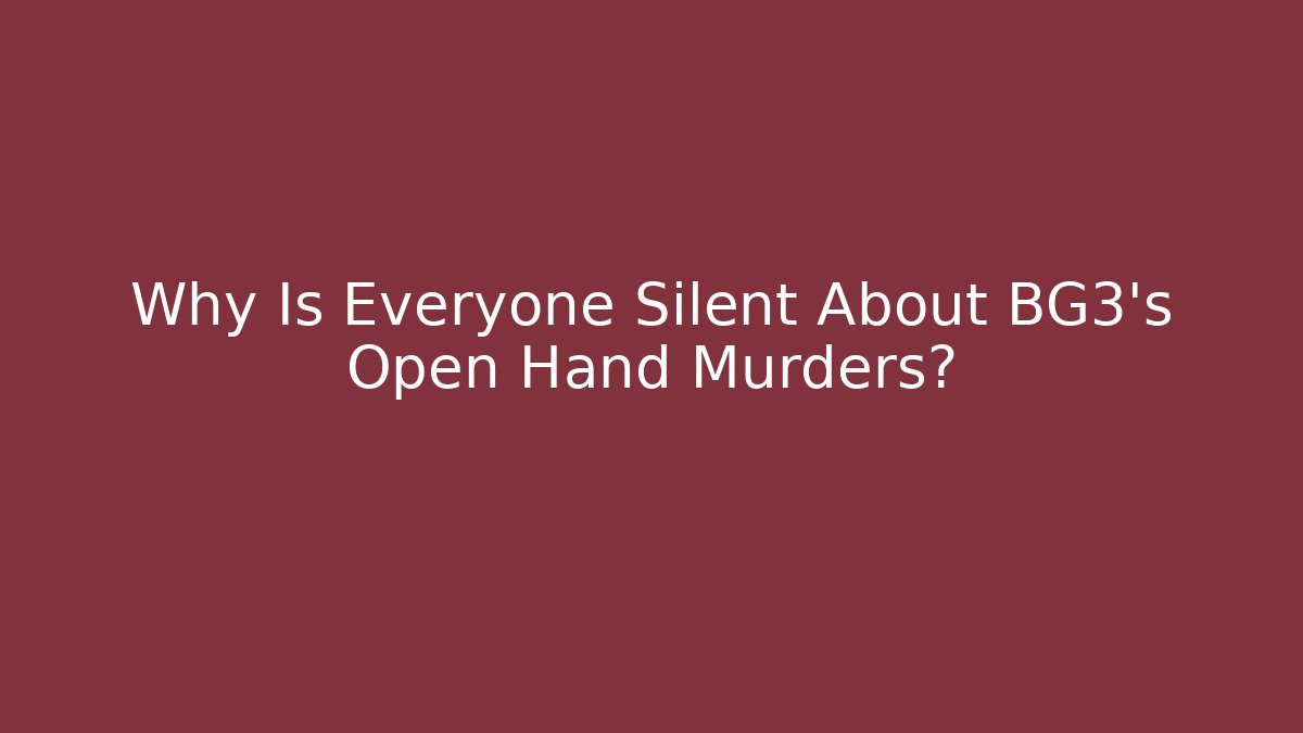 Why Is Everyone Silent About BG3's Open Hand Murders? - Felix Cat Insurance