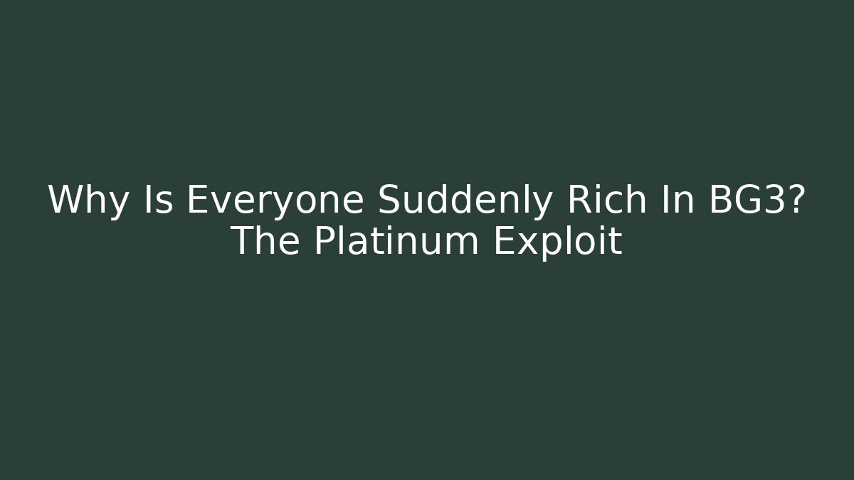 Why Is Everyone Suddenly Rich In BG3? The Platinum Exploit
